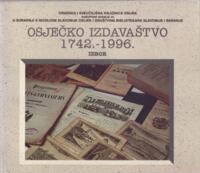 prikaz prve stranice dokumenta Osječko izdavaštvo : 1742. - 1996. : izbor